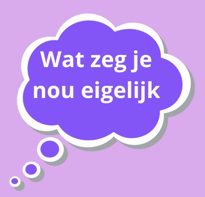 Wat zeg je nou eigelijk? in een tekstballon 
